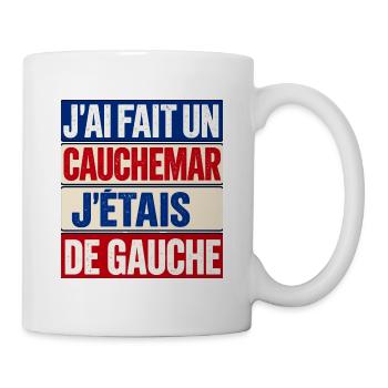 Ich hatte einen Albtraum, ich war ein politischer Linker - Tasse - Weiß - Rechts