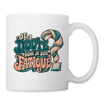Ich bezweifle es, also bin ich müde? - Tasse - Weiß - Rechts