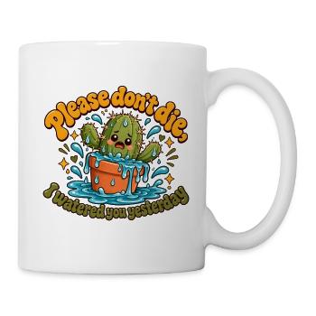 "Please don't die, I watered you yesterday" - Tasse - Weiß - Rechts