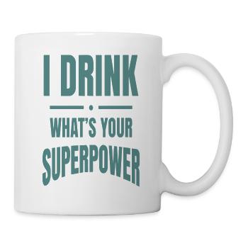 Ich trinke – Was ist deine Superkraft? - Tasse - Weiß - Rechts