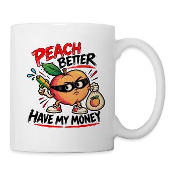 Peach Better Have My Money – Gangster Pfirsich - Tasse - Weiß - Rechts