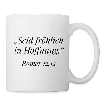 Römer 12,12 Bibelvers: Seid fröhlich in Hoffnung - Tasse - Weiß - Rechts