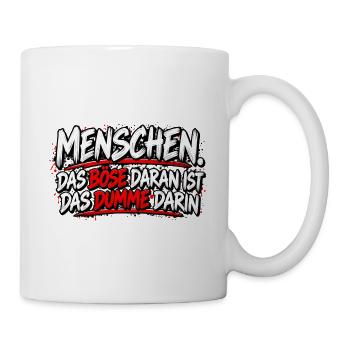 Menschen: Das Böse im Dummen - Tasse - Weiß - Rechts