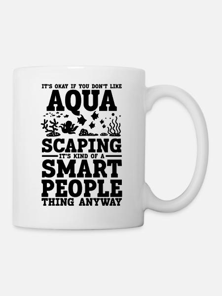 Aquascaping Spruch Humor - Tasse - Weiß