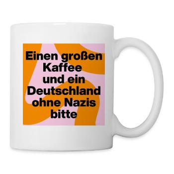 KAFFEE UND DEUTSCHLAND OHNE NAZIS BITTE, FCK NZS - Tasse - Weiß - Rechts