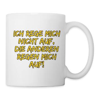 ICH REGE MICH NICHT AUF DIE ANDEREN REGEN MICH AUF - Tasse - Weiß - Rechts