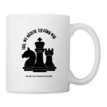 Schach Spruch – Egal wie mächtig der König war - Tasse - Weiß - Rechts