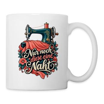 Nähen Shirt Nähmaschine Nur noch diese eine Naht - Tasse - Weiß - Rechts