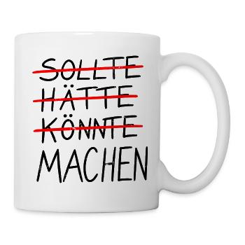 SOLLTE / HÄTTE / KÖNNTE / MACHEN - Tasse - Weiß - Rechts