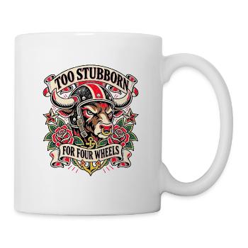 Biker Spruch - Too stubborn for four wheels - Tasse - Weiß - Rechts
