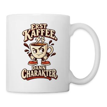 Erst Kaffee dann Charakter - Tasse - Weiß - Rechts