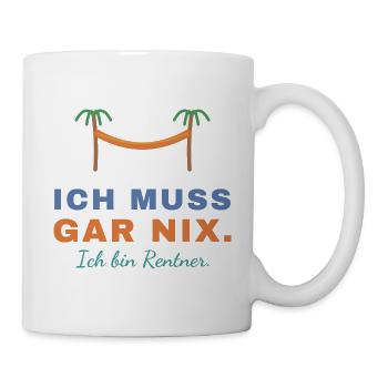 Ich muss gar nix. Ich bin Rentner. - Tasse - Weiß - Rechts