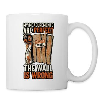 Perfekte Maße, Wand ist falsch - Tasse - Weiß - Rechts