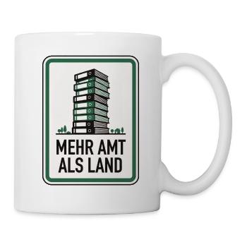 Bürokratie Spruch Mehr Amt als Land - Tasse - Weiß - Rechts