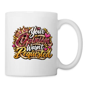 Your Opinion Wasn't Requested - Tasse - Weiß - Rechts