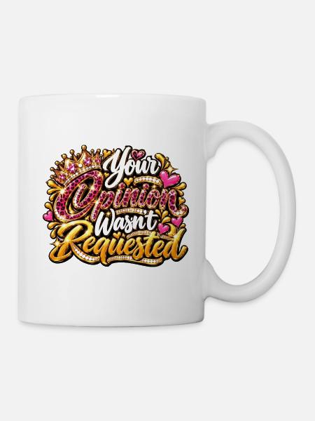 Your Opinion Wasn't Requested - Tasse - Weiß