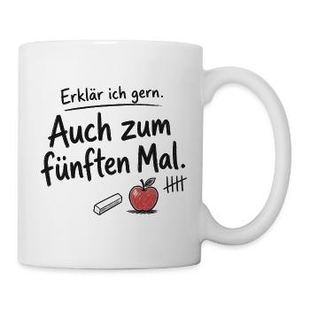 Lehrkraft, Erklär ich gern – Fünften Mal - Tasse - Weiß - Rechts