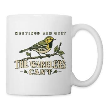 Meetings Can Wait The Warblers Cant - Tasse - Weiß - Rechts