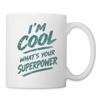 I'm Cool What's Your Superpower - Tasse - Weiß - Rechts