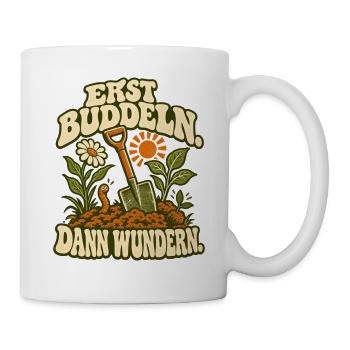 Erst Buddeln, Dann Wunder(n) - Tasse - Weiß - Rechts
