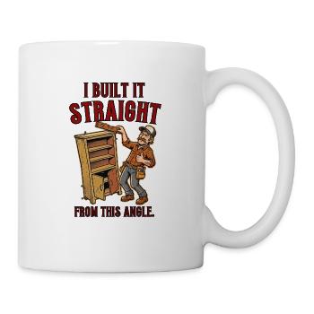 Ich habe es direkt aus diesem Winkel gebaut - Tasse - Weiß - Rechts