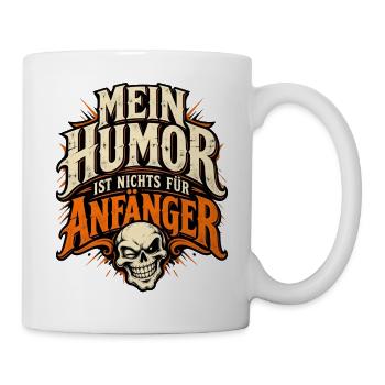 Mein Humor ist nichts für Anfänger - Tasse - Weiß - Rechts