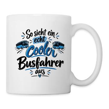 So sieht ein echt cooler Busfahrer aus - Tasse - Weiß - Rechts