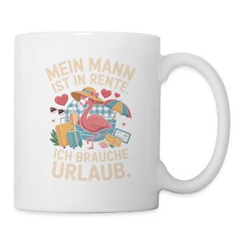 Mein Mann Ist In Rente Ich Brauche Urlaub Rentner - Tasse - Weiß - Rechts