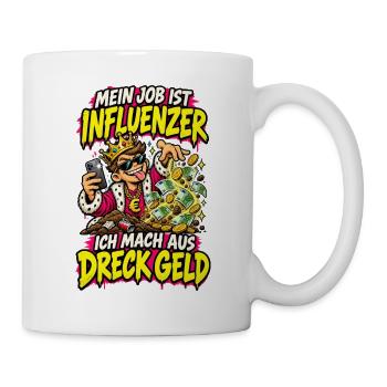 Mein Job Ist Influencer Dreck Geld - Tasse - Weiß - Rechts