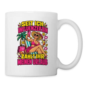Influencer-Urlaub zahlt ihr - Tasse - Weiß - Rechts
