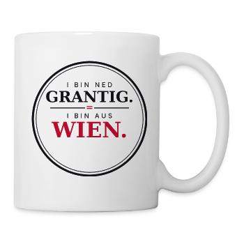I bin ned grantig, i bin aus Wien - Wienerisch - Tasse - Weiß - Rechts