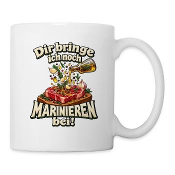 Dir bringe ich noch Marinieren bei! – Grillen - Tasse - Weiß - Rechts