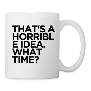 Lustige, schreckliche Idee, wann Sarkastisches Meme-Tee - Tasse - Weiß - Rechts