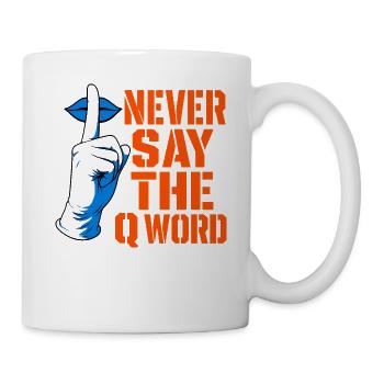 Nie das Q Wort sagen - Tasse - Weiß - Rechts