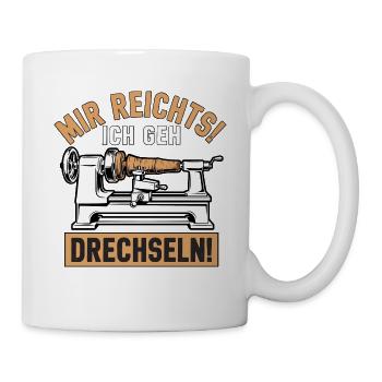 Mir rechts! Ich geh Drechseln - Tasse - Weiß - Rechts