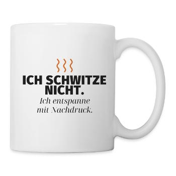 Ich schwitze nicht – Nachdruck-Relax - Tasse - Weiß - Rechts