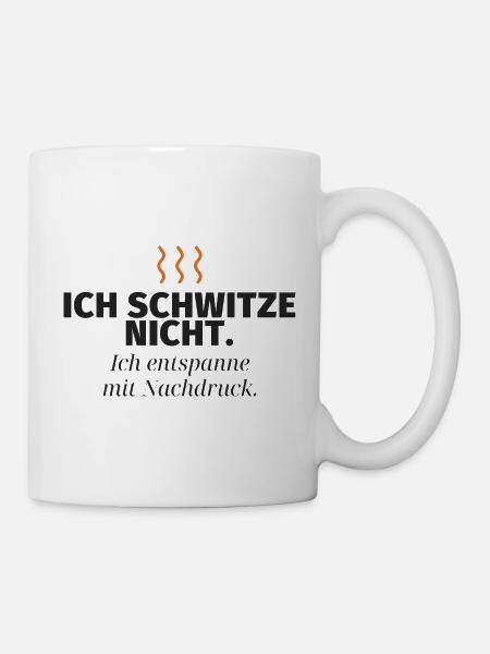 Ich schwitze nicht – Nachdruck-Relax - Tasse - Weiß
