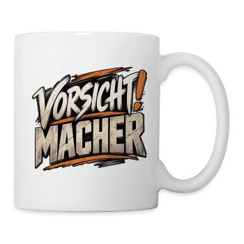 Vorsicht Macher – Handwerker Spruch - Tasse - Weiß - Rechts