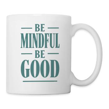 Be Mindful Be Good Spruch - Tasse - Weiß - Rechts
