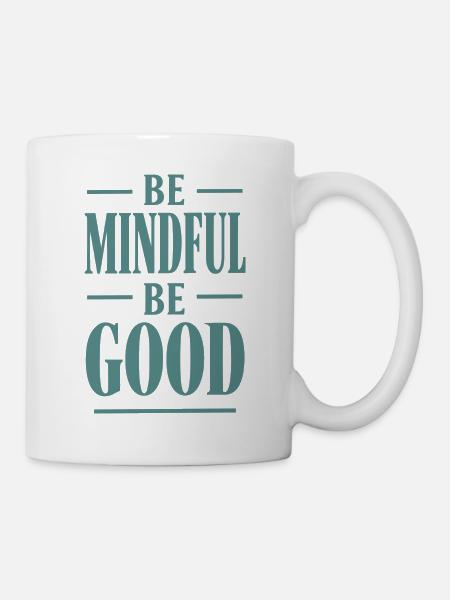 Be Mindful Be Good Spruch - Tasse - Weiß