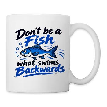 Sei kein Fisch: Schwimm voraus - Tasse - Weiß - Rechts