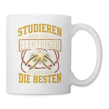 Studieren Kann Jeder Elektriker Werden Beste - Tasse - Weiß - Rechts