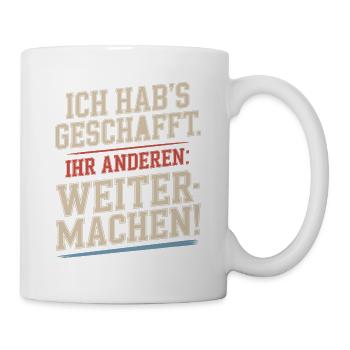Ich hab's geschafft Ihr anderen weitermachen Rente - Tasse - Weiß - Rechts