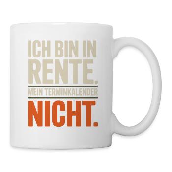 Ich bin in Rente Mein Terminkalender nicht Rentner - Tasse - Weiß - Rechts