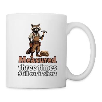 Measured Three Times. Still Cut It Short - Tasse - Weiß - Rechts