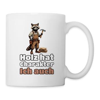 Holz hat Charakter. Ich auch. – Schreiner-Waschbär - Tasse - Weiß - Rechts