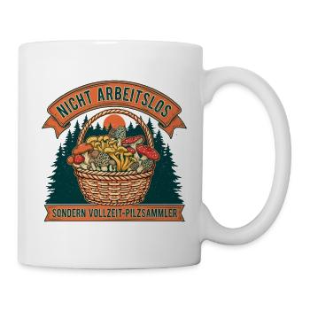 Nicht Arbeitslos: Vollzeit-Pilzsammler - Tasse - Weiß - Rechts