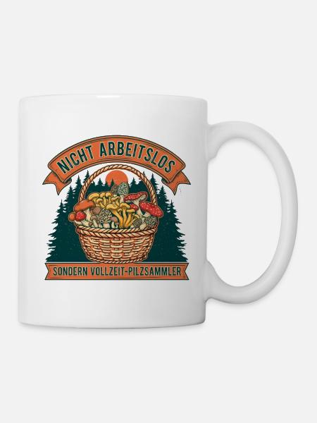 Nicht Arbeitslos: Vollzeit-Pilzsammler - Tasse - Weiß