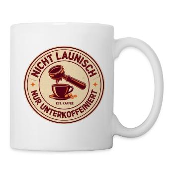 Nicht launisch nur unterkoffeiniert - Tasse - Weiß - Rechts