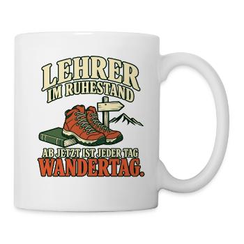 Lehrer im Ruhestand – Jeder Tag ist Wandertag - Tasse - Weiß - Rechts
